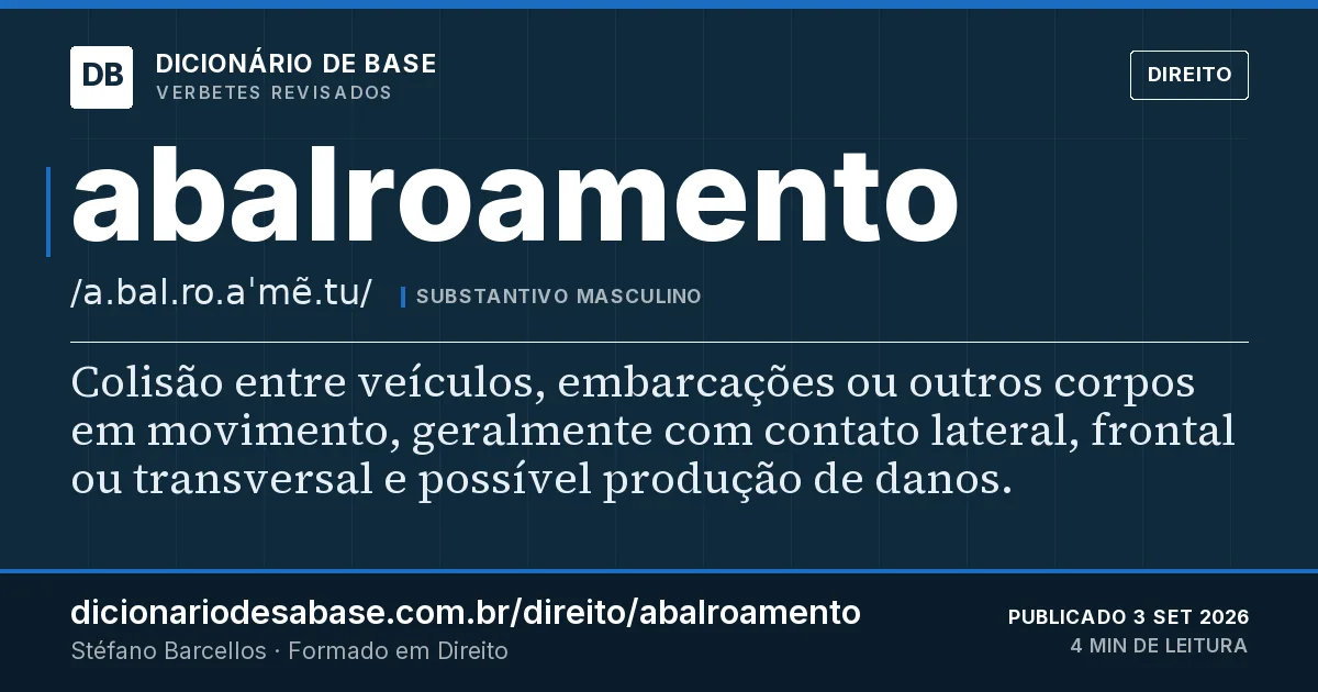 Cartão do verbete abalroamento: Colisão entre veículos, embarcações ou outros corpos em movimento, geralmente com contato lateral, frontal ou…