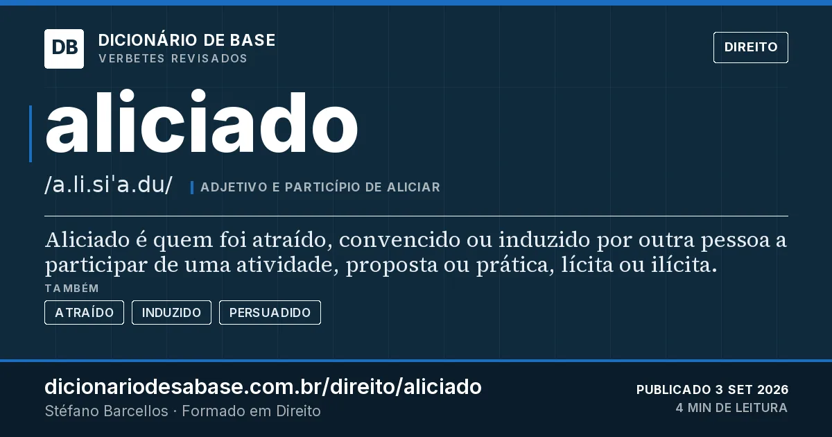 Cartão do verbete aliciado: Aliciado é quem foi atraído, convencido ou induzido por outra pessoa a participar de uma atividade, proposta ou…