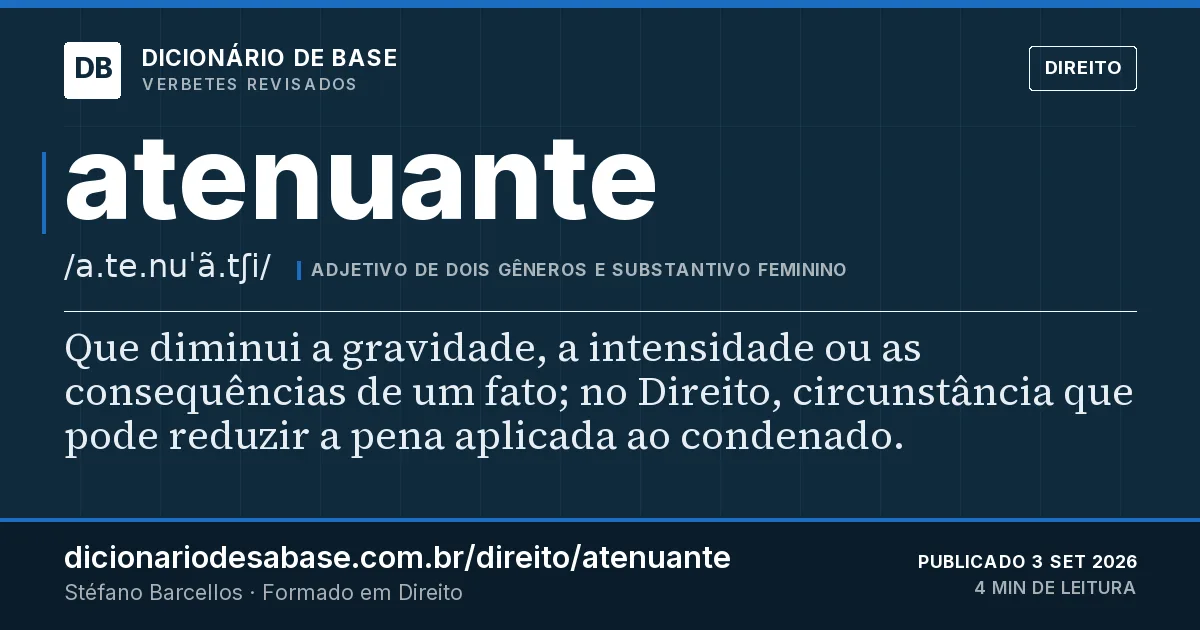 Cartão do verbete atenuante: Que diminui a gravidade, a intensidade ou as consequências de um fato; no Direito, circunstância que pode reduzir a…