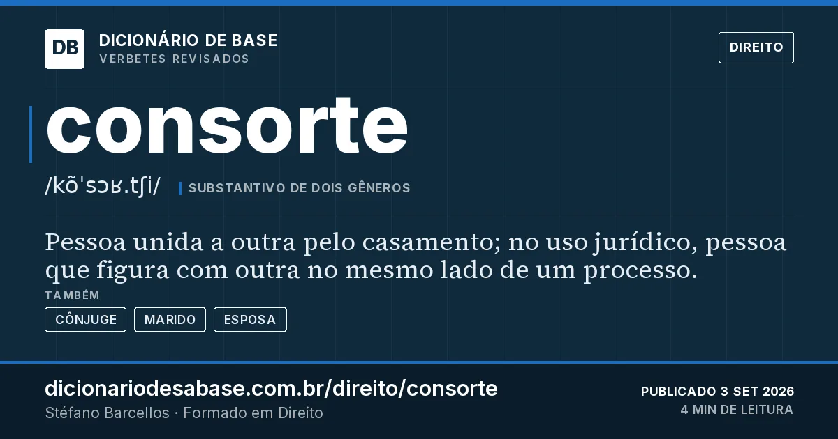 Cartão do verbete consorte: Pessoa unida a outra pelo casamento; no uso jurídico, pessoa que figura com outra no mesmo lado de um processo.