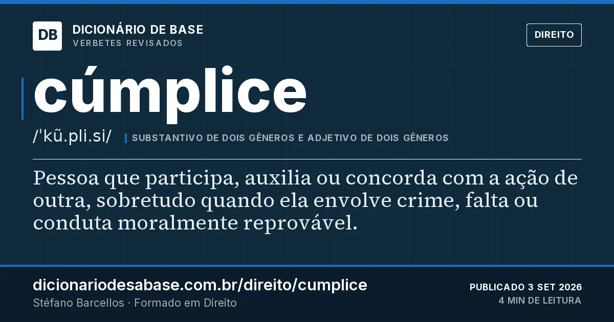 Cartão do verbete cúmplice: Pessoa que participa, auxilia ou concorda com a ação de outra, sobretudo quando ela envolve crime, falta ou conduta…