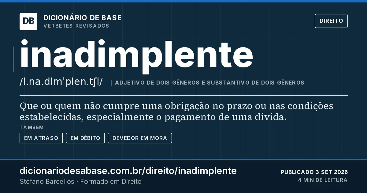 Cartão do verbete inadimplente: Que ou quem não cumpre uma obrigação no prazo ou nas condições estabelecidas, especialmente o pagamento de uma dívida.