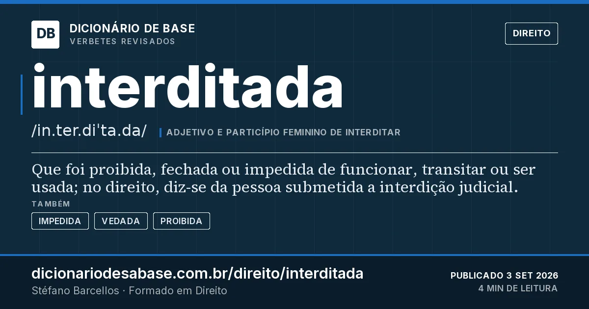 Cartão do verbete interditada: Que foi proibida, fechada ou impedida de funcionar, transitar ou ser usada; no direito, diz-se da pessoa submetida a…