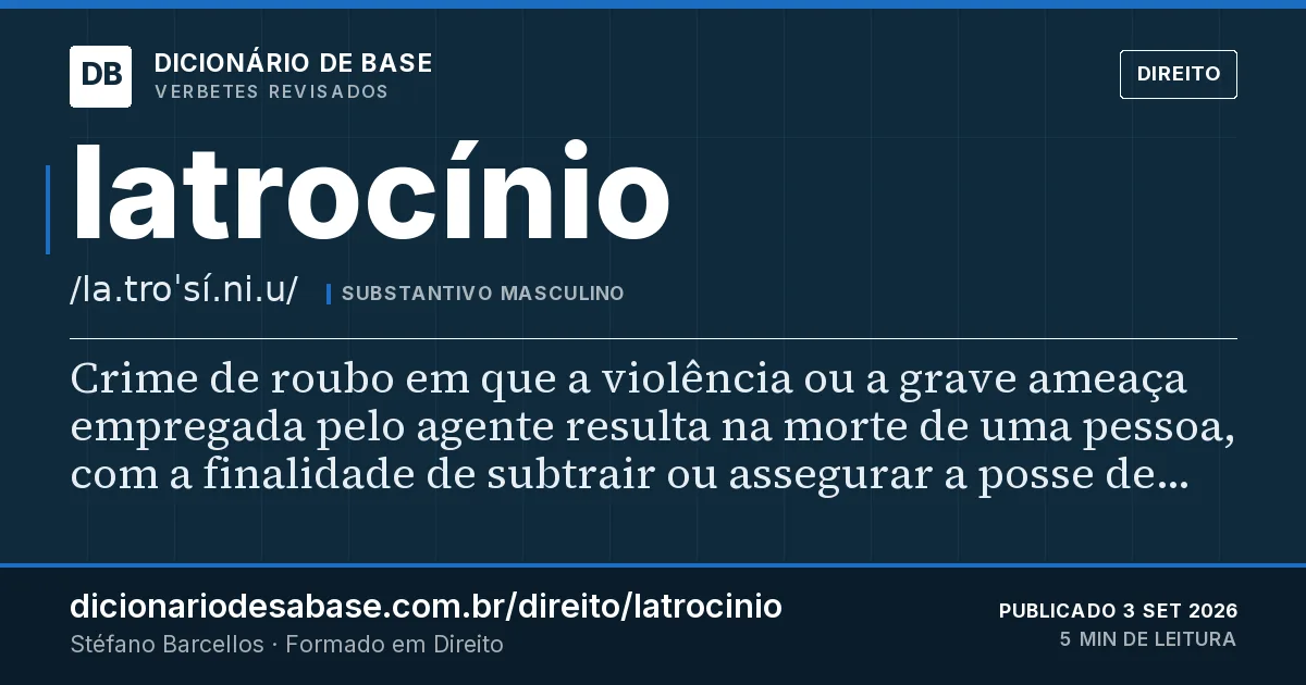 Cartão do verbete latrocínio: Crime de roubo em que a violência ou a grave ameaça empregada pelo agente resulta na morte de uma pessoa, com a…