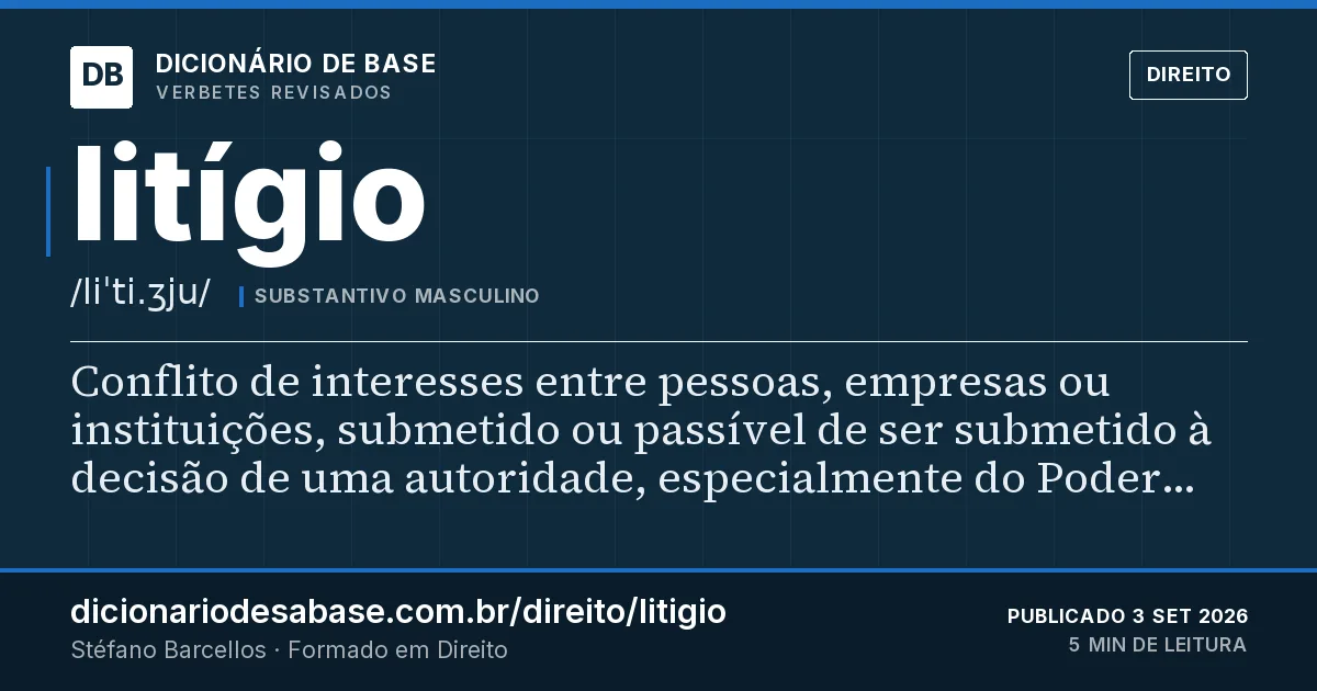 Cartão do verbete litígio: Conflito de interesses entre pessoas, empresas ou instituições, submetido ou passível de ser submetido à decisão de uma…