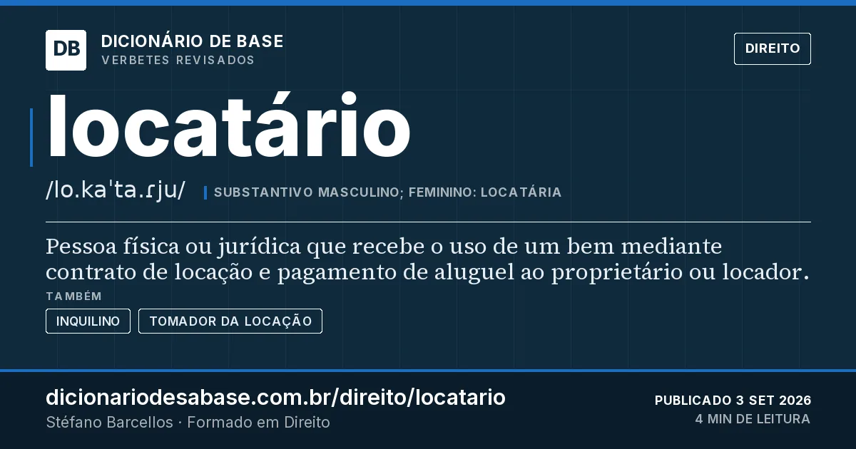 Cartão do verbete locatário: Pessoa física ou jurídica que recebe o uso de um bem mediante contrato de locação e pagamento de aluguel ao…