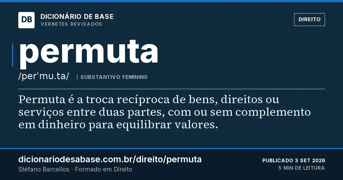 Cartão do verbete permuta: Permuta é a troca recíproca de bens, direitos ou serviços entre duas partes, com ou sem complemento em dinheiro para…