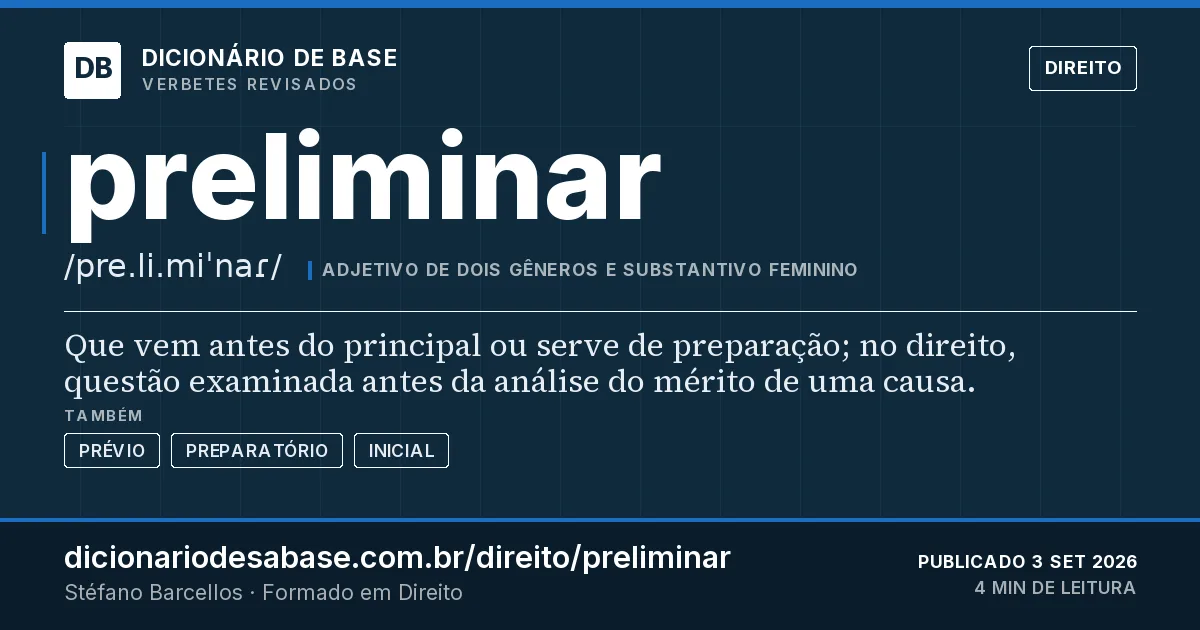 Cartão do verbete preliminar: Que vem antes do principal ou serve de preparação; no direito, questão examinada antes da análise do mérito de uma…
