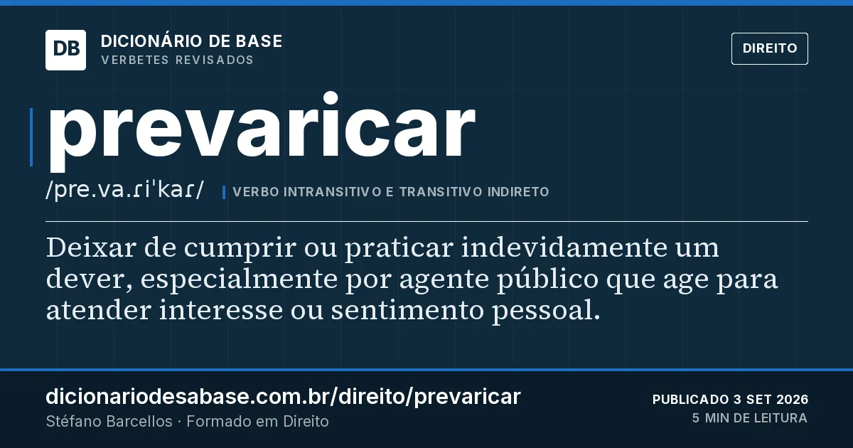 Cartão do verbete prevaricar: Deixar de cumprir ou praticar indevidamente um dever, especialmente por agente público que age para atender interesse…
