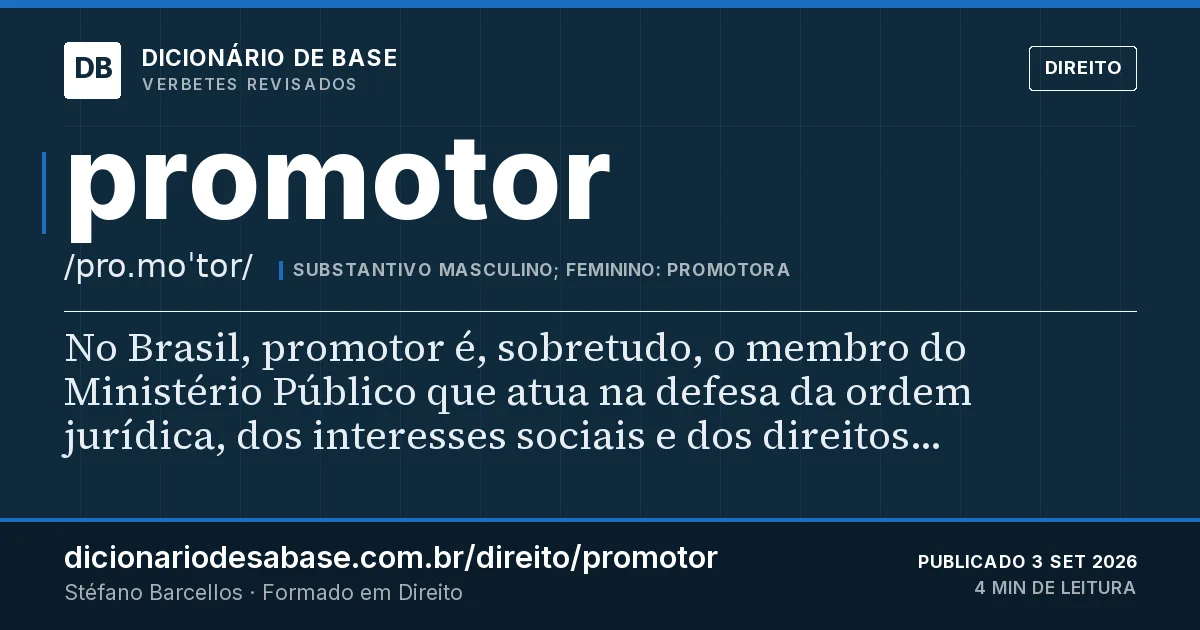 Cartão do verbete promotor: No Brasil, promotor é, sobretudo, o membro do Ministério Público que atua na defesa da ordem jurídica, dos interesses…