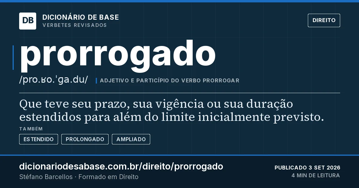 Cartão do verbete prorrogado: Que teve seu prazo, sua vigência ou sua duração estendidos para além do limite inicialmente previsto.
