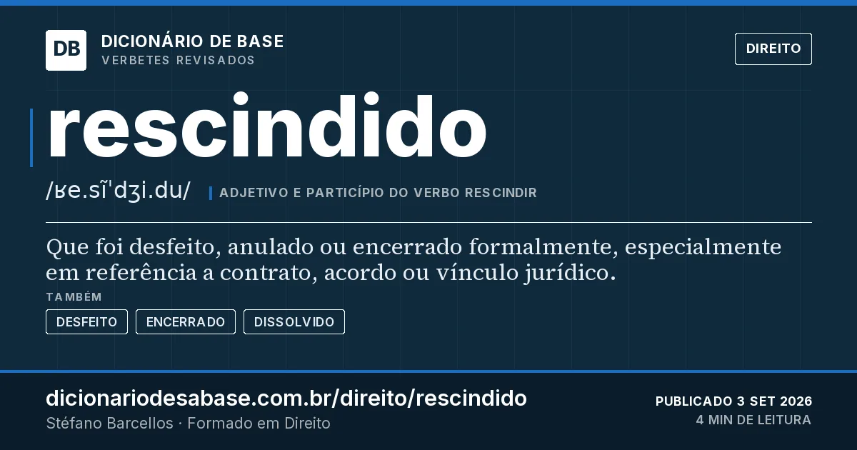 Cartão do verbete rescindido: Que foi desfeito, anulado ou encerrado formalmente, especialmente em referência a contrato, acordo ou vínculo jurídico.