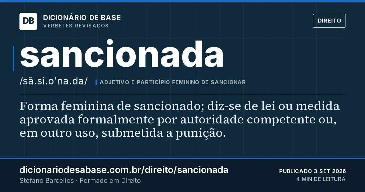 Cartão do verbete sancionada: Forma feminina de sancionado; diz-se de lei ou medida aprovada formalmente por autoridade competente ou, em outro uso…