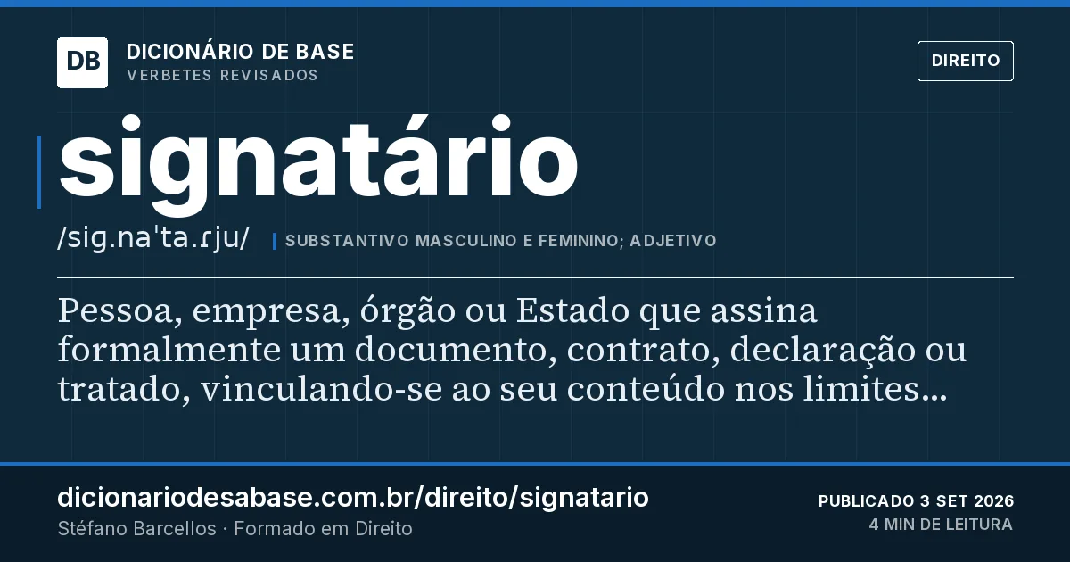 Cartão do verbete signatário: Pessoa, empresa, órgão ou Estado que assina formalmente um documento, contrato, declaração ou tratado, vinculando-se ao…