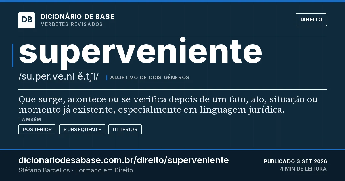 Cartão do verbete superveniente: Que surge, acontece ou se verifica depois de um fato, ato, situação ou momento já existente, especialmente em linguagem…