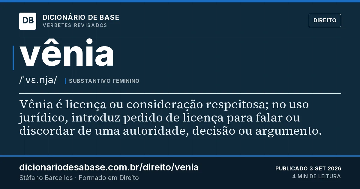 Cartão do verbete vênia: Vênia é licença ou consideração respeitosa; no uso jurídico, introduz pedido de licença para falar ou discordar de uma…