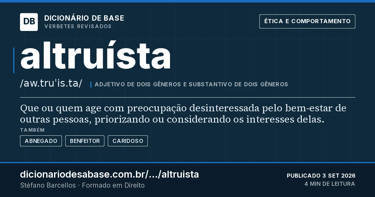 Cartão do verbete altruísta: Que ou quem age com preocupação desinteressada pelo bem-estar de outras pessoas, priorizando ou considerando os…