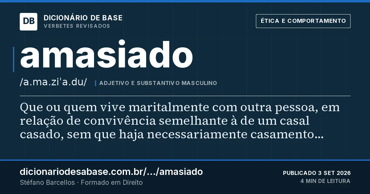 Cartão do verbete amasiado: Que ou quem vive maritalmente com outra pessoa, em relação de convivência semelhante à de um casal casado, sem que haja…