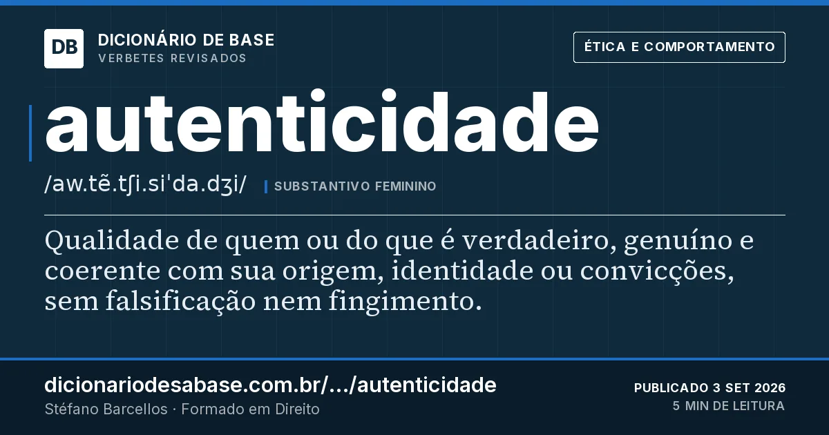 Cartão do verbete autenticidade: Qualidade de quem ou do que é verdadeiro, genuíno e coerente com sua origem, identidade ou convicções, sem falsificação…