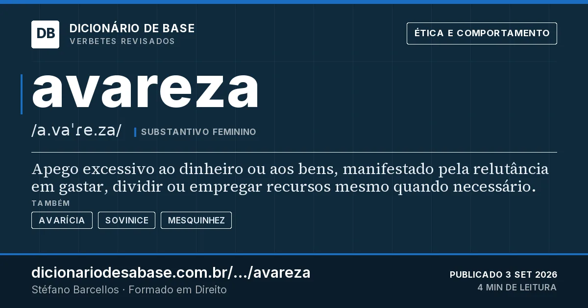 Cartão do verbete avareza: Apego excessivo ao dinheiro ou aos bens, manifestado pela relutância em gastar, dividir ou empregar recursos mesmo…