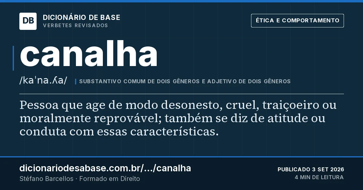 Cartão do verbete canalha: Pessoa que age de modo desonesto, cruel, traiçoeiro ou moralmente reprovável; também se diz de atitude ou conduta com…