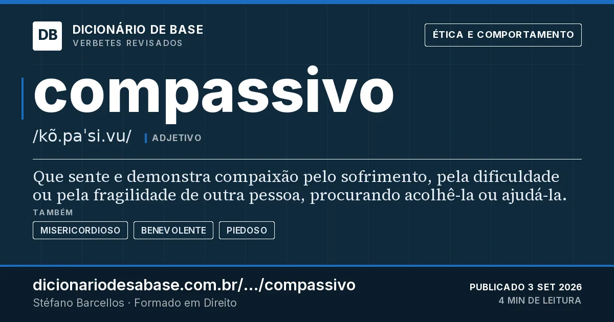 Cartão do verbete compassivo: Que sente e demonstra compaixão pelo sofrimento, pela dificuldade ou pela fragilidade de outra pessoa, procurando…