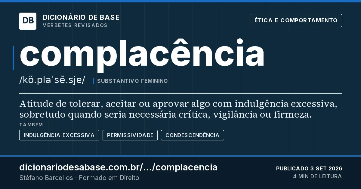 Cartão do verbete complacência: Atitude de tolerar, aceitar ou aprovar algo com indulgência excessiva, sobretudo quando seria necessária crítica…