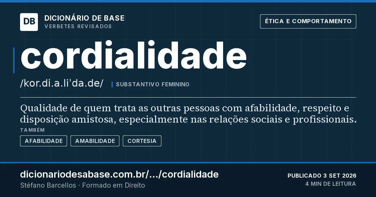 Cartão do verbete cordialidade: Qualidade de quem trata as outras pessoas com afabilidade, respeito e disposição amistosa, especialmente nas relações…