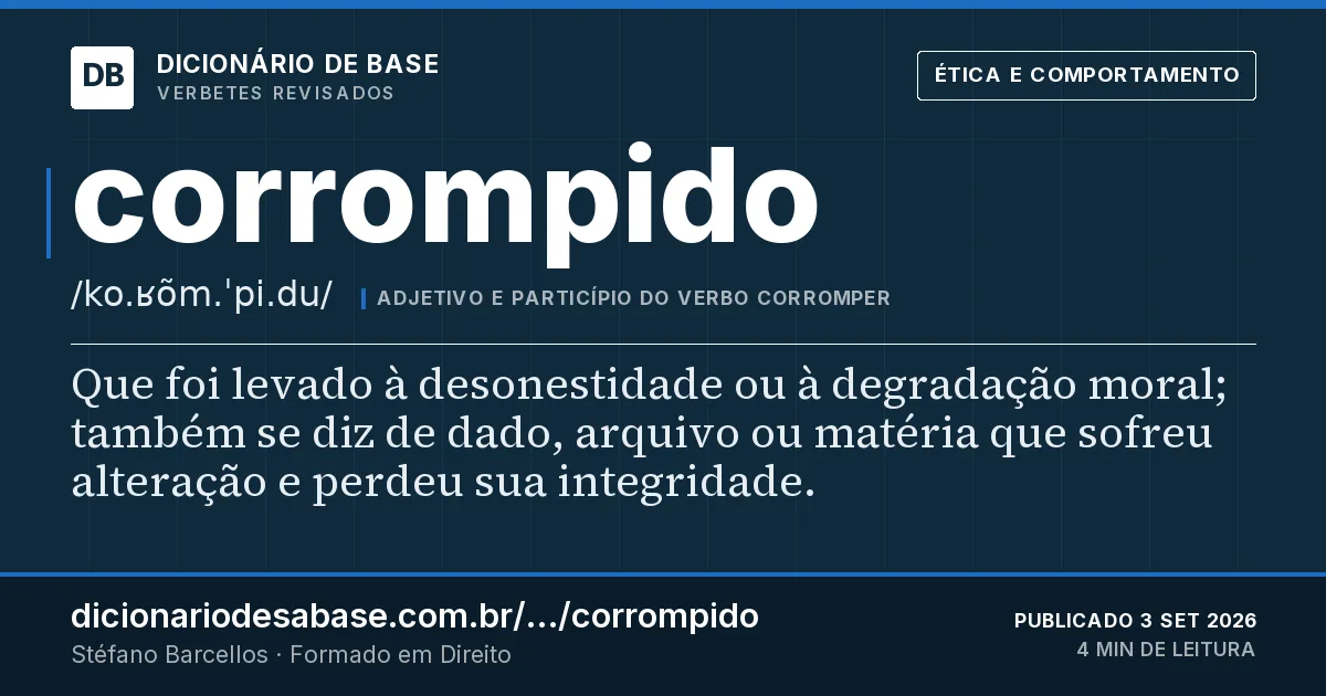 Cartão do verbete corrompido: Que foi levado à desonestidade ou à degradação moral; também se diz de dado, arquivo ou matéria que sofreu alteração e…