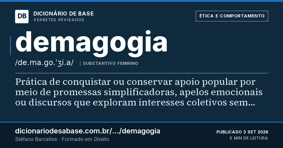 Cartão do verbete demagogia: Prática de conquistar ou conservar apoio popular por meio de promessas simplificadoras, apelos emocionais ou discursos…
