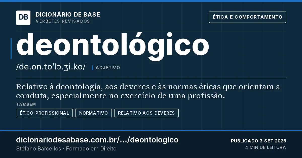 Cartão do verbete deontológico: Relativo à deontologia, aos deveres e às normas éticas que orientam a conduta, especialmente no exercício de uma…