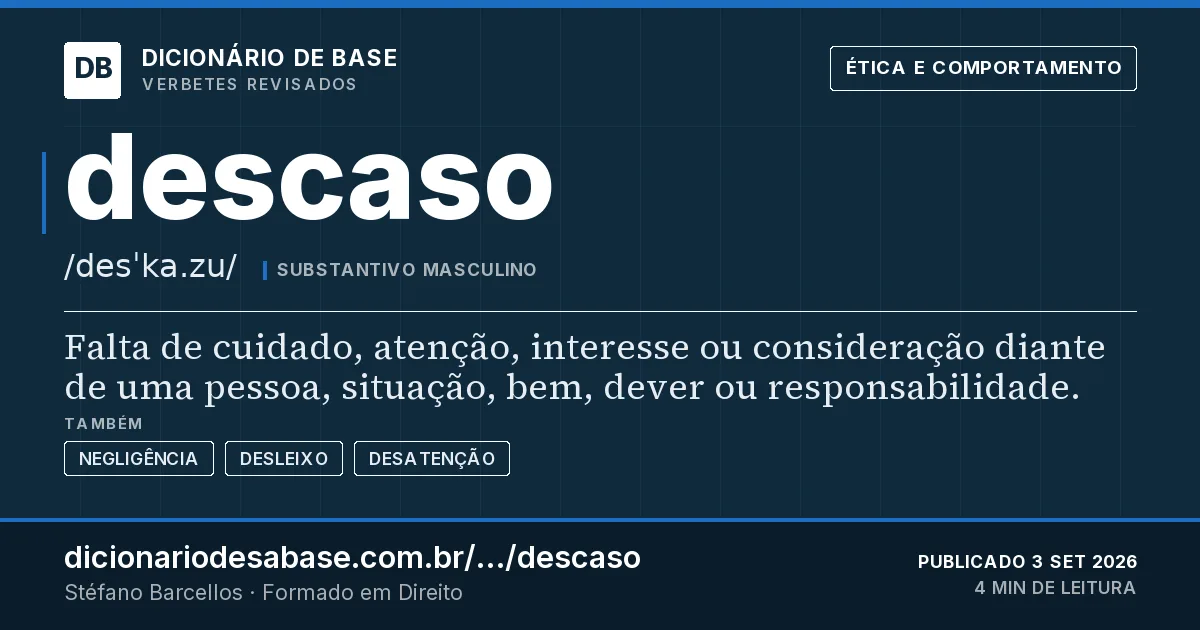 Cartão do verbete descaso: Falta de cuidado, atenção, interesse ou consideração diante de uma pessoa, situação, bem, dever ou responsabilidade.