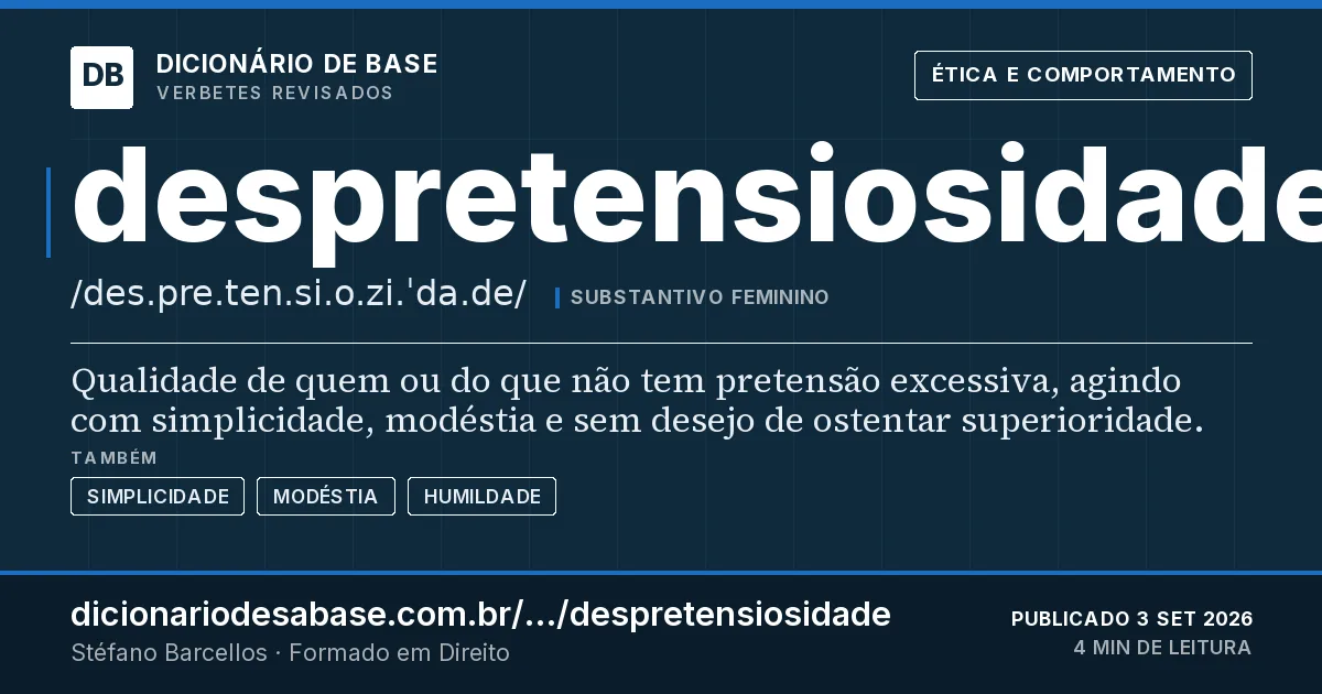 Cartão do verbete despretensiosidade: Qualidade de quem ou do que não tem pretensão excessiva, agindo com simplicidade, modéstia e sem desejo de ostentar…