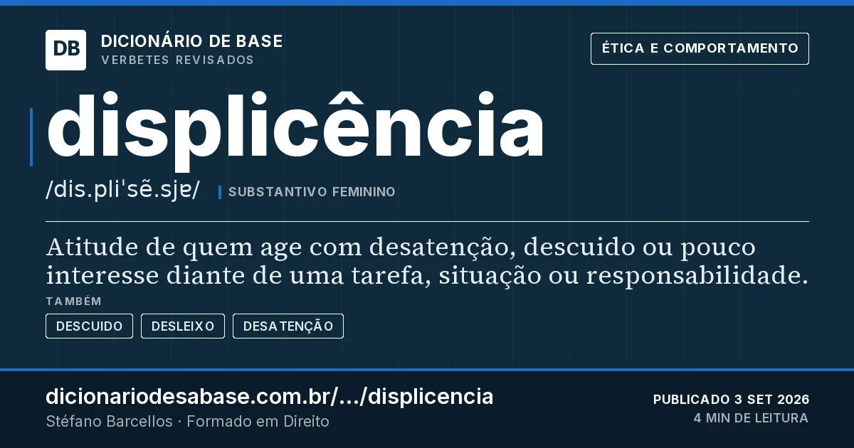 Cartão do verbete displicência: Atitude de quem age com desatenção, descuido ou pouco interesse diante de uma tarefa, situação ou responsabilidade.