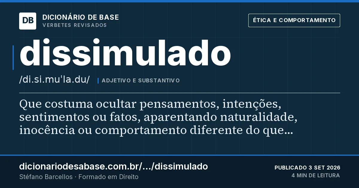 Cartão do verbete dissimulado: Que costuma ocultar pensamentos, intenções, sentimentos ou fatos, aparentando naturalidade, inocência ou comportamento…