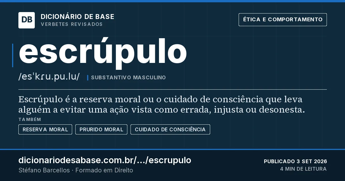 Cartão do verbete escrúpulo: Escrúpulo é a reserva moral ou o cuidado de consciência que leva alguém a evitar uma ação vista como errada, injusta ou…