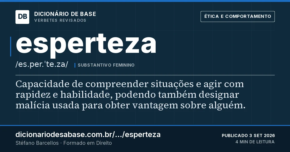 Cartão do verbete esperteza: Capacidade de compreender situações e agir com rapidez e habilidade, podendo também designar malícia usada para obter…
