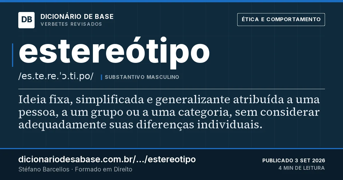 Cartão do verbete estereótipo: Ideia fixa, simplificada e generalizante atribuída a uma pessoa, a um grupo ou a uma categoria, sem considerar…