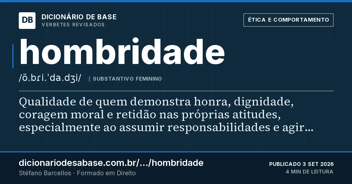 Cartão do verbete hombridade: Qualidade de quem demonstra honra, dignidade, coragem moral e retidão nas próprias atitudes, especialmente ao assumir…