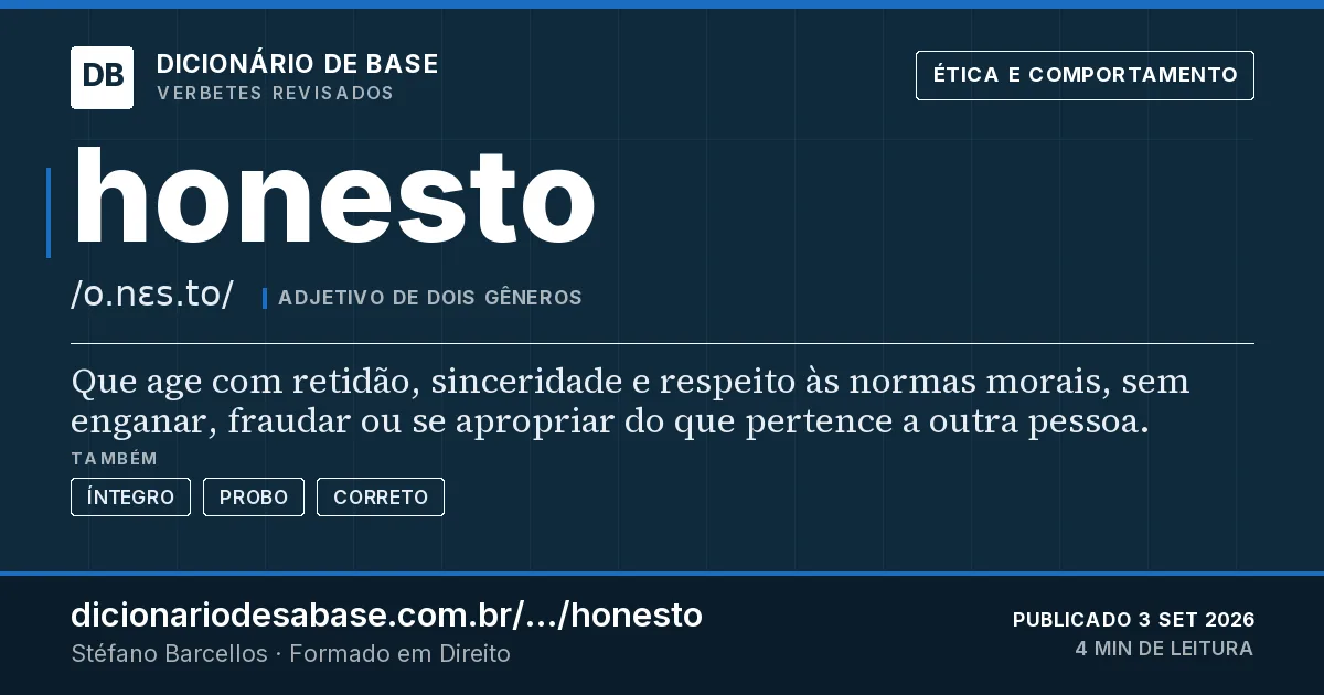 Cartão do verbete honesto: Que age com retidão, sinceridade e respeito às normas morais, sem enganar, fraudar ou se apropriar do que pertence a…