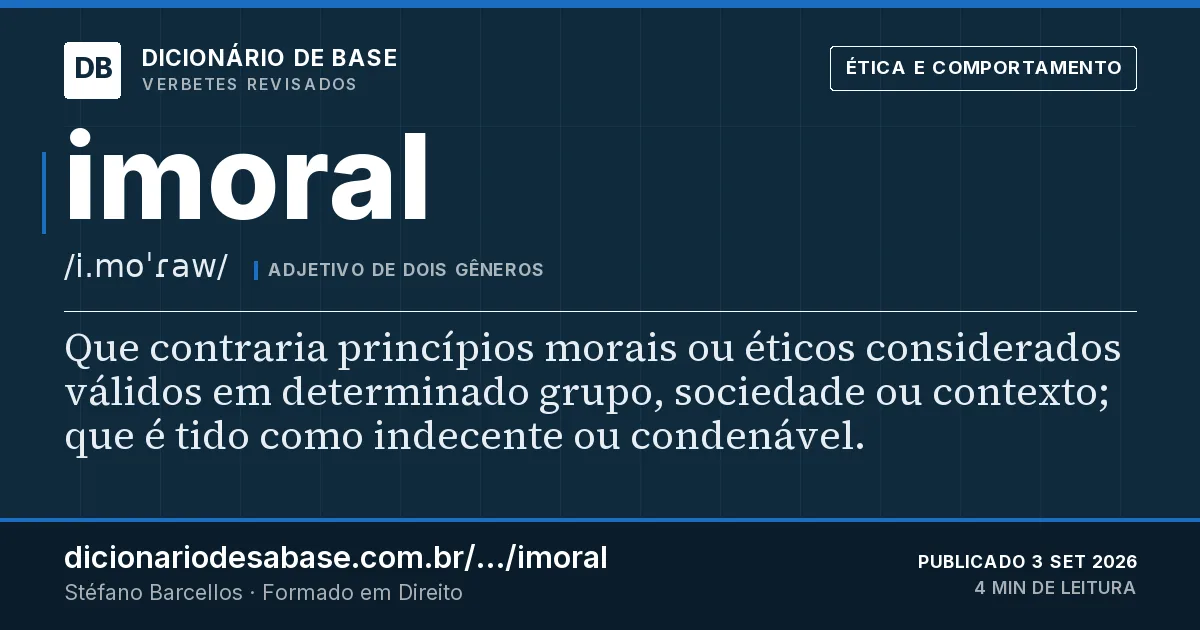 Cartão do verbete imoral: Que contraria princípios morais ou éticos considerados válidos em determinado grupo, sociedade ou contexto; que é tido…