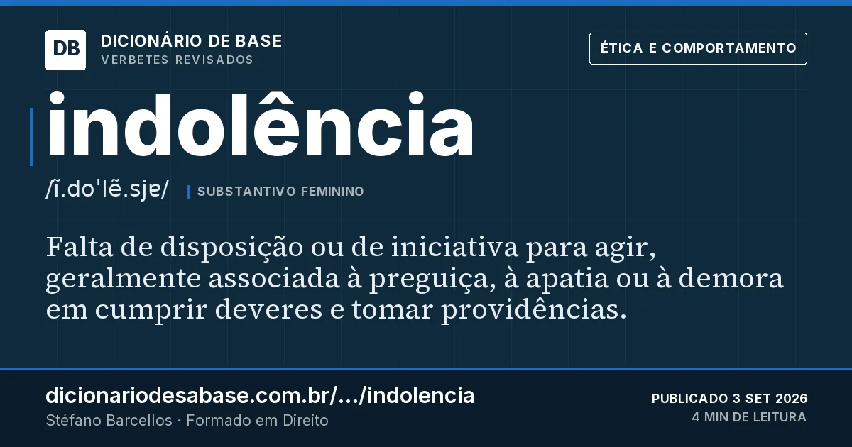 Cartão do verbete indolência: Falta de disposição ou de iniciativa para agir, geralmente associada à preguiça, à apatia ou à demora em cumprir…