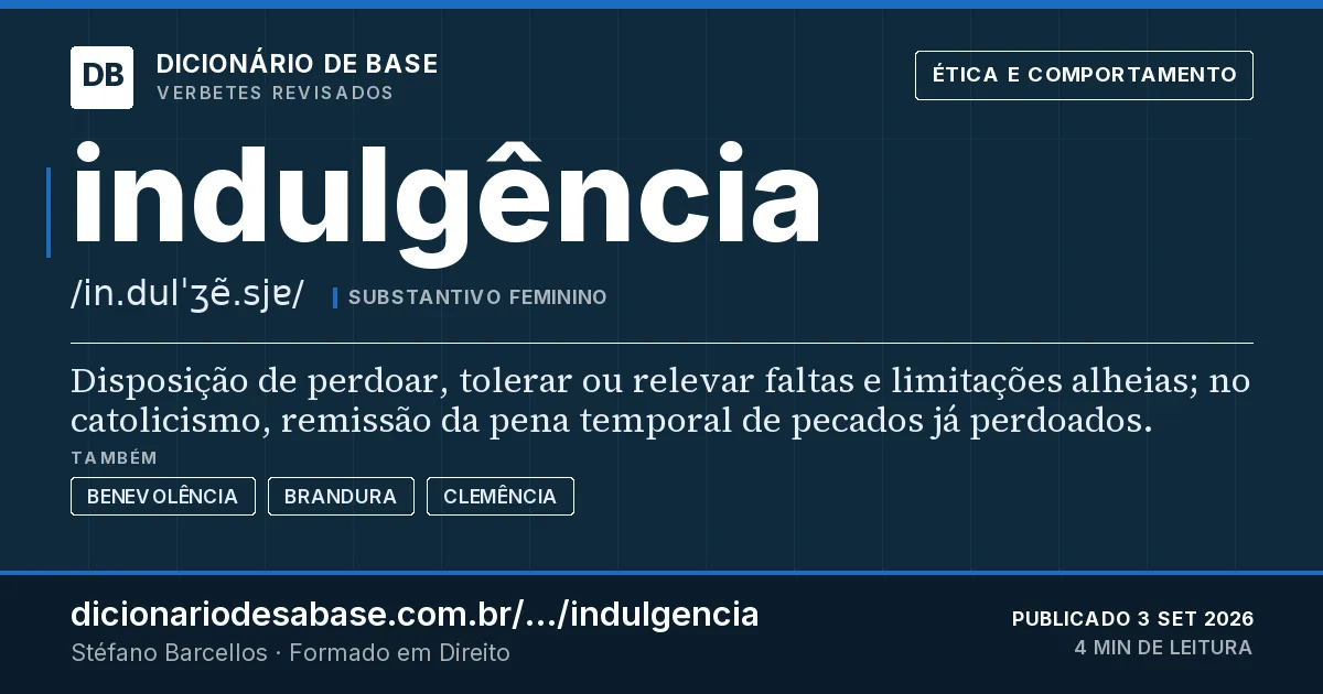 Cartão do verbete indulgência: Disposição de perdoar, tolerar ou relevar faltas e limitações alheias; no catolicismo, remissão da pena temporal de…