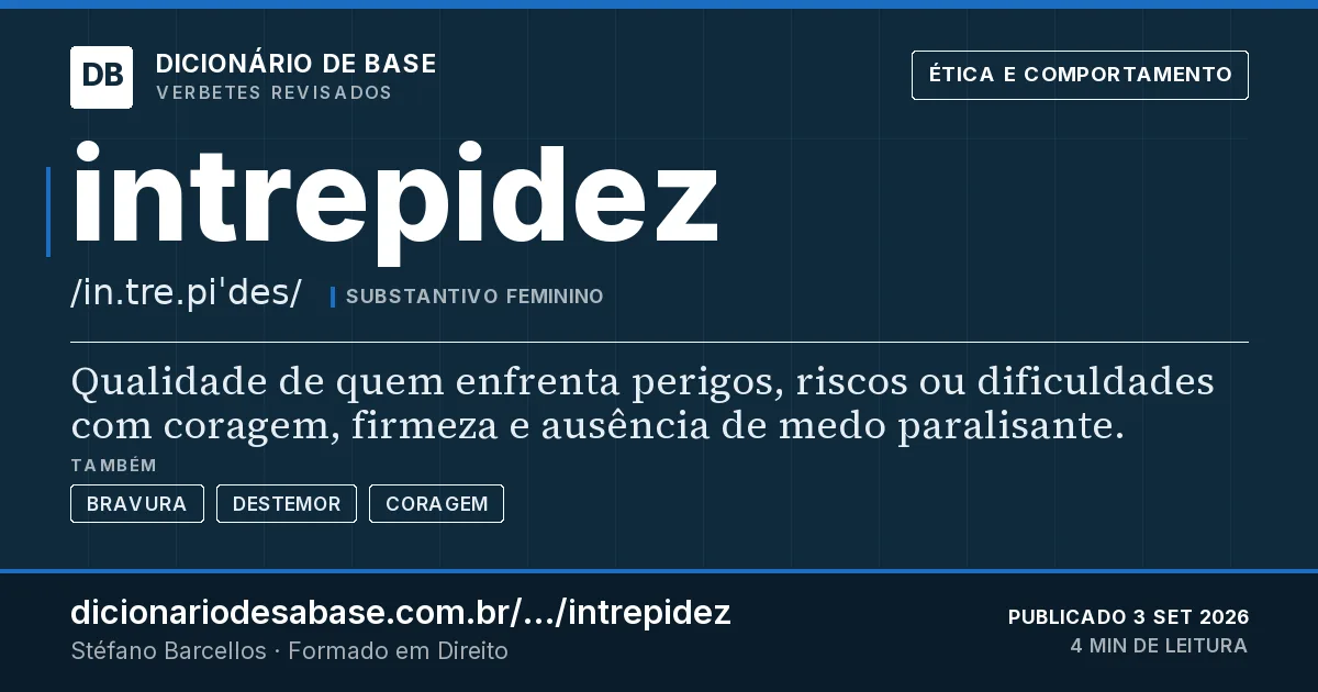 Cartão do verbete intrepidez: Qualidade de quem enfrenta perigos, riscos ou dificuldades com coragem, firmeza e ausência de medo paralisante.