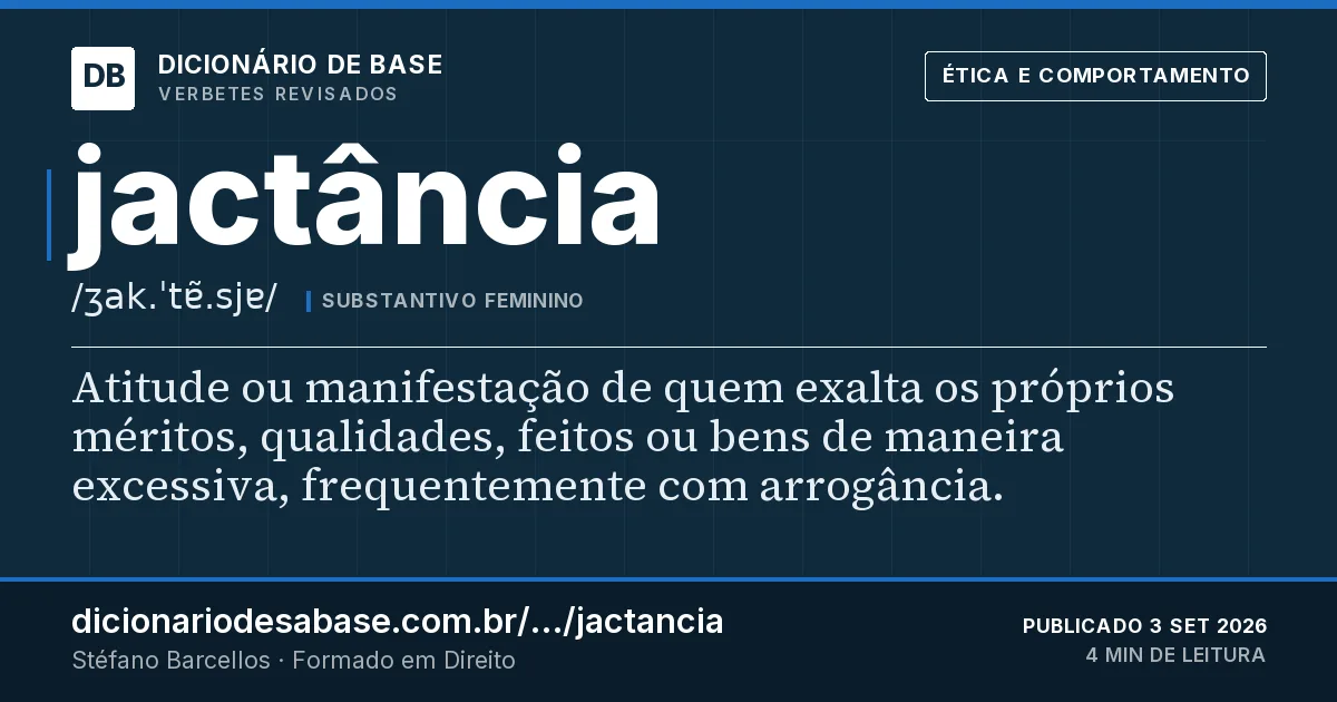 Cartão do verbete jactância: Atitude ou manifestação de quem exalta os próprios méritos, qualidades, feitos ou bens de maneira excessiva…