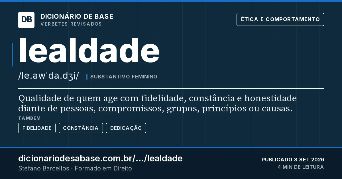 Cartão do verbete lealdade: Qualidade de quem age com fidelidade, constância e honestidade diante de pessoas, compromissos, grupos, princípios ou…