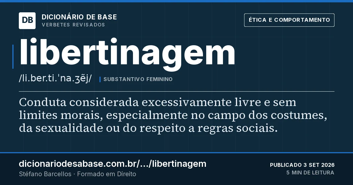 Cartão do verbete libertinagem: Conduta considerada excessivamente livre e sem limites morais, especialmente no campo dos costumes, da sexualidade ou…