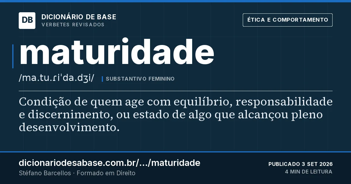 Cartão do verbete maturidade: Condição de quem age com equilíbrio, responsabilidade e discernimento, ou estado de algo que alcançou pleno…