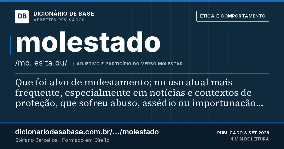 Cartão do verbete molestado: Que foi alvo de molestamento; no uso atual mais frequente, especialmente em notícias e contextos de proteção, que…
