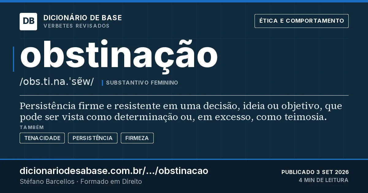 Cartão do verbete obstinação: Persistência firme e resistente em uma decisão, ideia ou objetivo, que pode ser vista como determinação ou, em excesso…